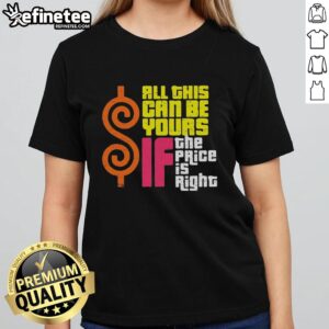 Original 'All This Can Be Yours If The Price Is Right' Ladies Tee featuring a stylish design for trendy women.