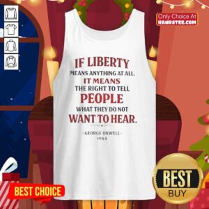 Tank top featuring George Orwell quote: 'If liberty means anything, it means to tell people what they do not want to hear.'