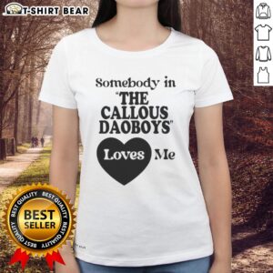 Alt Text: 'Nice Somebody In The Callous Daoboys Loves Me Ladies Tee featuring a stylish design and vibrant colors.'