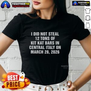 Alt Text: Official 'I Did Not Steal 12 Tons of Kit Kat Bars' Ladies Tee showcasing a humorous statement shirt design.