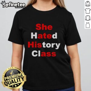 Original 'She Hated History Class, She Ate His Ass' Ladies Tee showcasing a humorous graphic design for history enthusiasts.