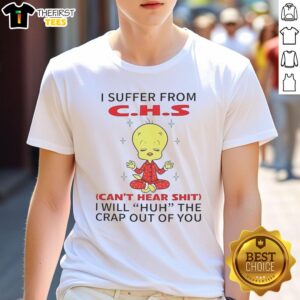 Alt Text: Funny Tweety Bird Looney Tunes t-shirt design with 'I Suffer From CHS Can't Hear Shit' text for humor lovers.