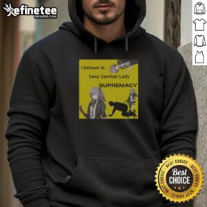 Alt Text: Awesome I Believe In Sexy German Lady Supremacy Ump 45 Girls Frontline Hoodie featuring bold graphic design.