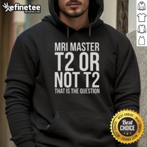 Official MRI Master T2 or Not T2 Hoodie featuring bold graphics for MRI enthusiasts and professionals.