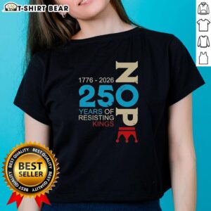 Good Nope 250 Years Resisting Kings Ladies Tee featuring a bold graphic design for women's casual wear.