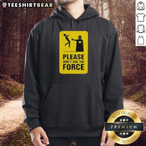Top Darth Vader Star Wars hoodie featuring a design that says 'Please Don't Use the Force' with a dark, stylish look.