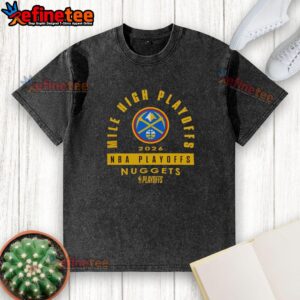 Hot Denver Nuggets 2026 NBA Playoffs Mile High Playoffs washed t-shirt displayed on a wooden background.