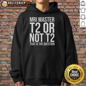 Top MRI Master T2 or Not T2 hoodie featuring a stylish design perfect for MRI professionals and enthusiasts.