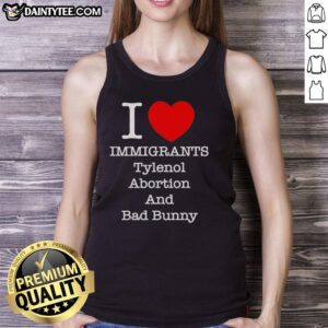 Stylish tank top featuring 'Nice, I Love Immigrants, Tylenol, Abortion, and Bad Bunny' graphic design.