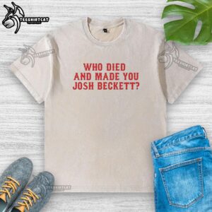 Original Josh Beckett Boston Red Sox washed t-shirt featuring 'Who Died and Made You' graphic design.