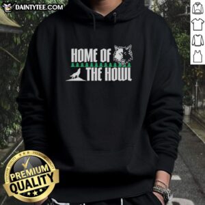 Good Minnesota Timberwolves Home of The Howl Hoodie featuring team colors and logo for dedicated fans.
