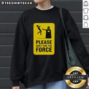 Top Darth Vader Star Wars sweatshirt featuring 'Please Don't Use The Force' graphic design for fans of the iconic villain.