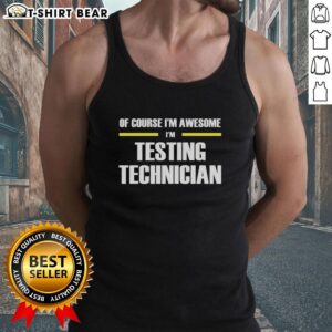 Testing technician tank top featuring a fun 'Of Course Im Awesome' design, perfect for tech enthusiasts and casual wear.