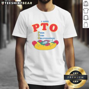 Funny I Love PTO Pork Tube Obliteration T-Shirt featuring a humorous design for pork lovers and PTO enthusiasts.