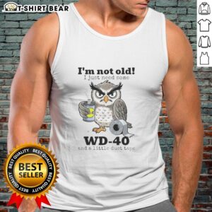 Funny owl tank top with the phrase I'm not old, I just need some WD-40 and a little duct tape for quirky apparel lovers.