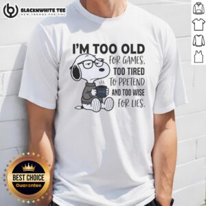 Good I'm Too Old For Games Snoopy T-Shirt featuring Snoopy with a tired expression, perfect for those wise beyond their years.