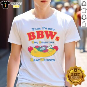 Alt Text: Funny Yeah I'm Into BBWs t-shirt featuring a playful design, perfect for fans of big beautiful women and bratwursts.