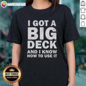 Hot I Got A Big Deck And I Know How To Use It Text Ladies Tee, stylish graphic tee for women with humorous design.
