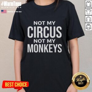 Good Not My Circus Not My Monkeys Ladies Tee in soft cotton, featuring a humorous quote design for casual wear.