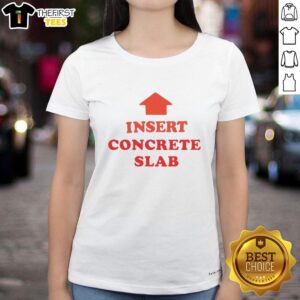 Womens tee featuring 'Good Insert Concrete Slab' design, perfect for construction enthusiasts and casual wear.