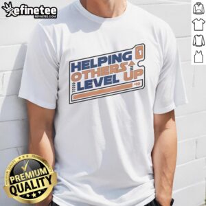 Top Helping Others Level Up T-Shirt