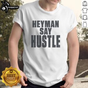 Alt Text: Premium WWE Heyman Say Hustle T-Shirt featuring bold graphics and a comfortable fit for wrestling fans.