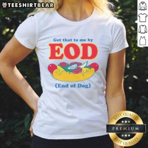 Funny 'Get That To Me By EOD' dog ladies tee featuring a playful dog graphic and humorous text for dog lovers.