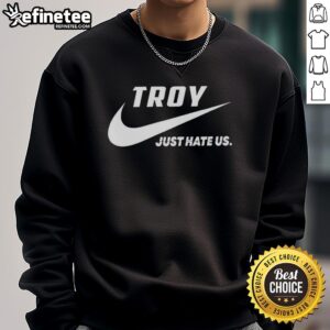 Alt Text: Official Troy Just Hate Us Parody Logo Sweatshirt featuring bold graphics and a stylish fit for casual wear.