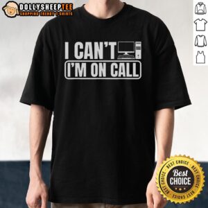 Top I Can'T I'M On Call Call Center Operator T-Shirt featuring a humorous design for dedicated call center workers.