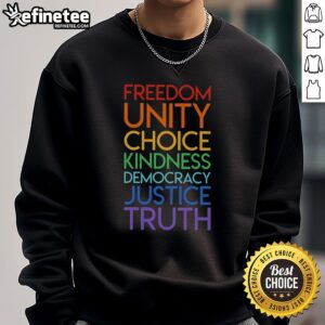 Premium Freedom Unity Choice Kindness Democracy Justice Truth Sweatshirt featuring vibrant graphics and a comfortable fit.
