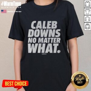 Alt Text: Premium Caleb Downs No Matter What Ladies Tee featuring stylish design and comfortable fit for everyday wear.