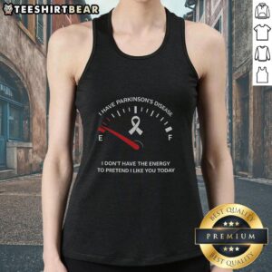 Person wearing a 'I Have Parkinson's Disease, I Don't Have The Energy' tank top, promoting awareness and understanding of Parkinson's.