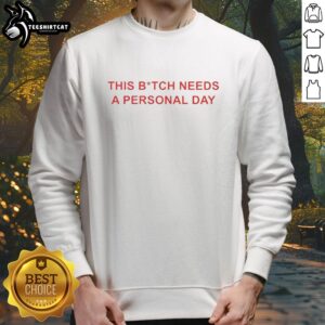 Official 'This Bitch Needs A Personal Day' sweatshirt in casual style, perfect for relaxation and self-care days.