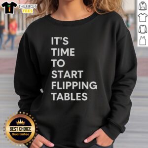 Stylish 'It's Time to Start Flipping Tables' sweatshirt, perfect for casual wear and expressing your fun side.