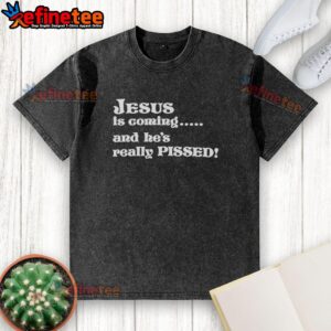 Hot Jesus Is Coming and He's Really Pissed washed t-shirt design featuring bold text and vibrant colors.