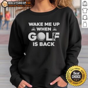 Alt Text: Original Wake Me Up When Golf Is Back Sweatshirt in soft fabric, perfect for golf lovers and cozy casual wear.