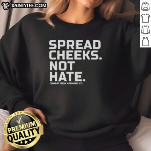 Alt Text: Top Spread Cheeks Not Hate sweatshirt by Combat Iron Apparel Co. - stylish and bold statement piece for casual wear.