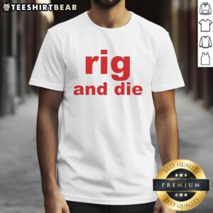 Top Rig And Die T-Shirt featuring a bold graphic design for enthusiasts of rigging and die-cutting.