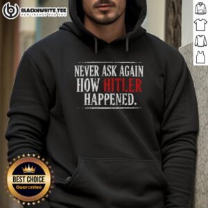 Nice Never Ask Again How Hitler Happened Hoodie in black, featuring bold white text for a thought-provoking statement.