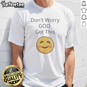 Alt Text: Top Dont Worry God Got This Smiley Face T-Shirt featuring a cheerful design and uplifting message for casual wear.
