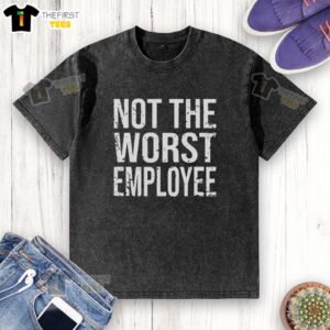 Funny Not The Worst Employee T-Shirt - Image 6