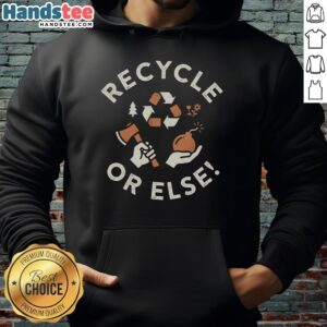Nice Recycle Or Else Hoodie featuring eco-friendly graphics promoting sustainability and environmental awareness.