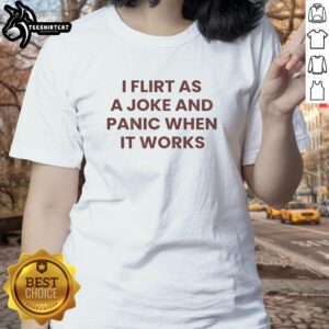 Funny ladies tee with 'I flirt as a joke and panic when it works' quote, perfect for playful and confident women.