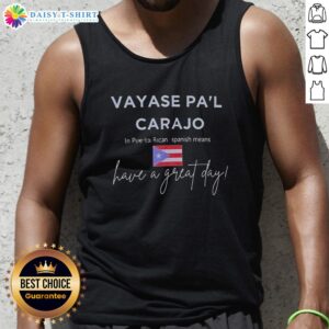 Stylish tank top featuring 'Top Vayase Pal Carajo' design, perfect for a great day in Puerto Rican Spanish culture.
