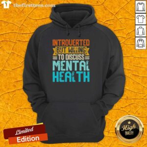 Cozy hoodie with 'Top Introverted But Willing To Discuss Mental Health' design, promoting mental health awareness and conversation.