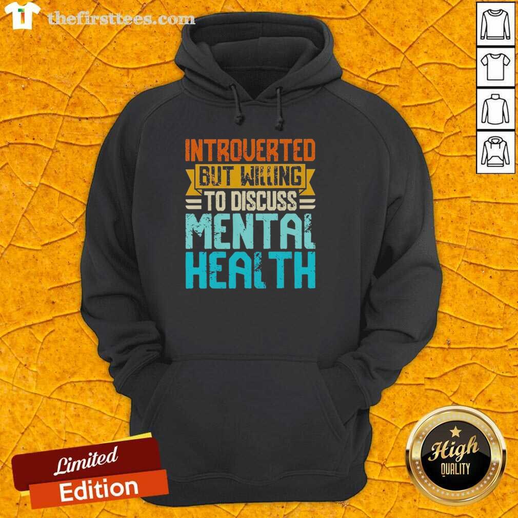 top-introverted-but-willing-to-discuss-mental-health-hoodie Cozy hoodie with 'Top Introverted But Willing To Discuss Mental Health' design, promoting mental health awareness and conversation.