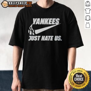 Hot New York Yankees Just Hate Us T-Shirt featuring bold graphics, perfect for Yankees fans and sports enthusiasts.