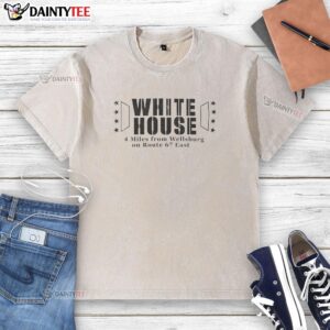 Alt Text: Hot White House 4 miles from Wellsburg on Route 67 East, featuring a stylish washed t-shirt design.