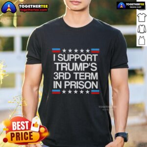 Alt Text: Awesome I Support Trumps 3rd Term In Prison T-Shirt - humorous political apparel for Trump supporters.