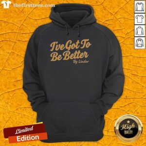 Top I've Got To Be Better by Lindor hoodie displayed on a hanger, showcasing trendy design and vibrant colors.